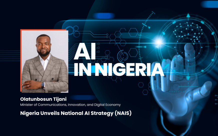 Nigeria Unveils National Artificial Intelligence Strategy (NAIS) to Drive Economic Growth